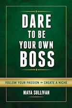 Dare To Be Your Own Boss
