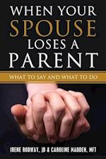 When Your Spouse Loses A Parent: What to Say & What to Do 