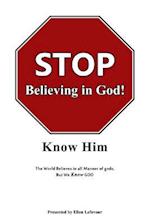 Stop Believing in God!