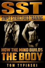 SST Simple Structured Training: How The Mind Builds The Body 