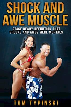 Shock And Awe Muscle: Get Stage Ready Definition and A Body That "Shocks And Awes" Mere Mortals