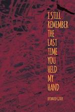 I Still Remember the Last Time You Held My Hand