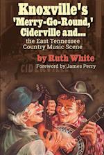 'Knoxville's 'Merry-Go-Round,' Ciderville and . . . the East TN Country Music Scene'