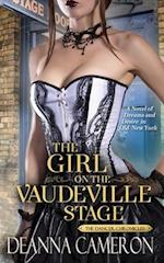 The Girl on the Vaudeville Stage: A Novel of Dreams & Desire in Old New York 