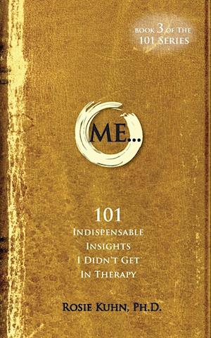 ME... 101 Indispensable Insights I Didn't Get in Therapy