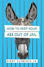 How to Keep Your A$$ Out of Jail