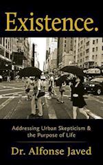 Existence: Addressing Urban Skepticism & the Purpose of Life 