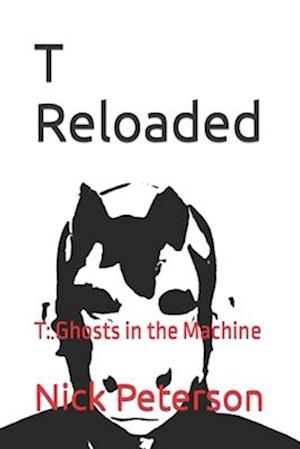 T Reloaded: T: Ghosts in the Machine