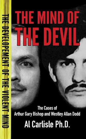 The Mind of the Devil : The Cases of Arthur Gary Bishop and Westley Allan Dodd