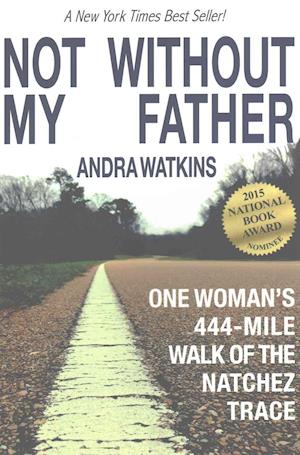 Not Without My Father: One Woman's 444-Mile Walk of the Natchez Trace