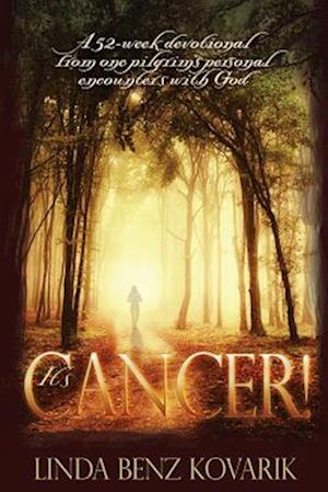 It's Cancer: A 52-week devotional from one pilgrim's personal encounters with God