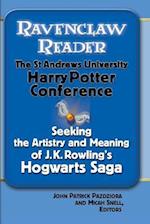 Ravenclaw Reader: Seeking the Meaning and Artistry of J. K. Rowling's Hogwarts Saga, Essays from the St. Andrews University Harry Potter Conference 