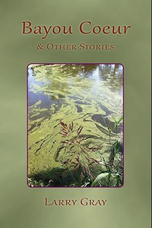 Bayou Coeur and Other Stories