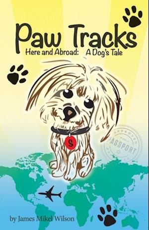 Paw Tracks Here and Abroad: A Dog's Tale