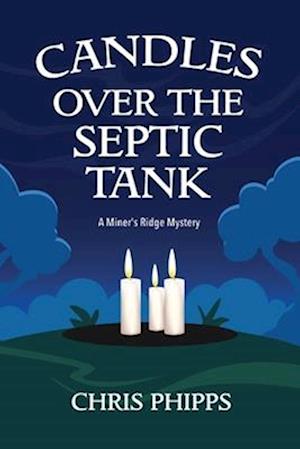 Candles Over the Septic Tank: A Miner's Ridge Mystery