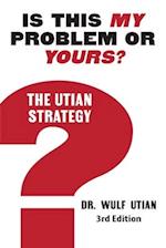 Is This My Problem or Yours? The Utian Strategy 