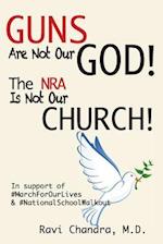 Guns Are Not Our God! The NRA Is Not Our Church!: In Support of #MarchForOurLives & #NationalSchoolWalkout 