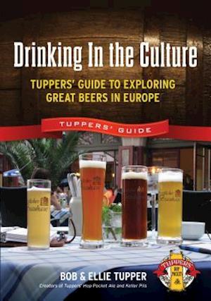 Drinking in the Culture: Tuppers' Guide to Exploring Great Beers in Europe