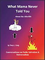 What Mama Never Told You About the Afterlife, Conversations on Faith, Salvation, and Universalism