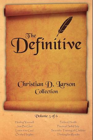 Christian D. Larson - The Definitive Collection - Volume 5 of 6