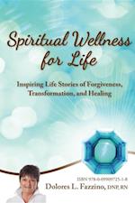 Spiritual Wellness for Life : Inspiring Life Stories of Forgiveness, Transformation, and Healing