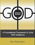 GOD Centered Business: A Foundational Framework to Grow with Resilience 