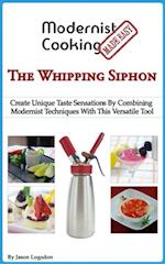 Modernist Cooking Made Easy: The Whipping Siphon