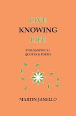 Live Knowing Life: Philosophical Quotes & Poems 