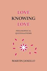 Love Knowing Love: Philosophical Quotes & Poems 