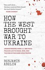 How the West Brought War to Ukraine