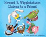 Howard B. Wigglebottom Listens to a Friend