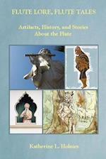 Flute Lore, Flute Tales: Artifacts, History, and Stories About the Flute 
