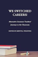 We Switched Careers! Alternative Licensure Teachers' Journeys to the Classroom