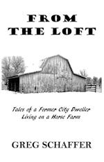 From the Loft : Tales of a Former City Dweller Living on a Horse Farm