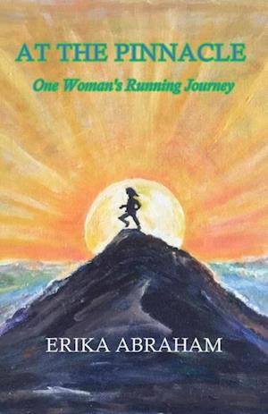 At The Pinnacle : One Woman's Running Journey