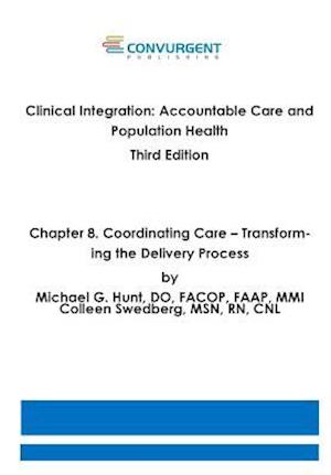 Clinical Integration, Accountable Care and Population Health, 3rd Edition. Chapter 8. Coordinating Care