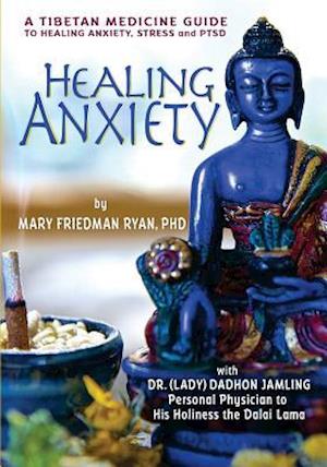 Healing Anxiety: A Tibetan Medicine Guide to Healing Anxiety, Stress and PTSD