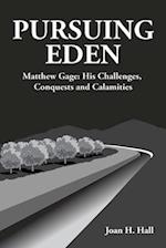 Pursuing Eden: Matthew Gage: His Challenges, Conquests and Calamities 