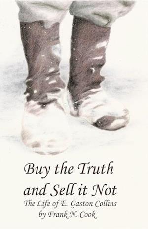 Buy the Truth and Sell It Not : The Life of E. Gaston Collins