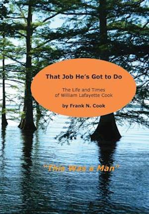 That Job He's Got to Do: The Life and Times of William Lafayette Cook