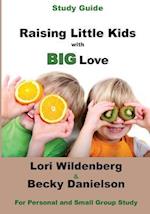 Study Guide Raising Little Kids with Big Love