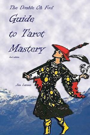 The Double Oh Fool Guide to Tarot Mastery