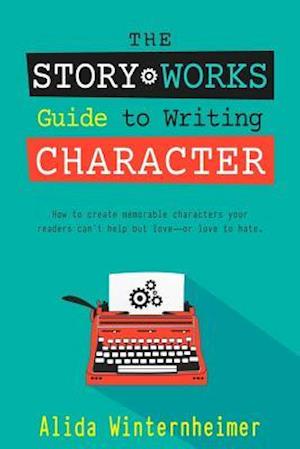The Story Works Guide to Writing Character