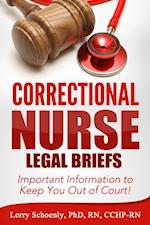 Correctional Nurse Legal Briefs: Important Information to Keep You Out of Court!