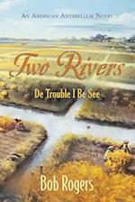 Two Rivers: De Trouble I Be See 