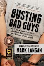 Busting Bad Guys: My True Crime Stories of Bookies, Drug Dealers, and Ladies of the Night 