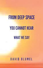 From Deep Space You Cannot  Hear What We Say