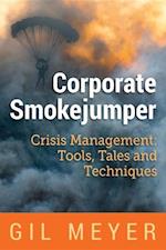 Corporate Smokejumper: Crisis Management