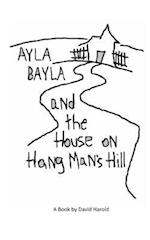 Ayla Bayla And The House on Hang Man's Hill