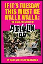 If It's Tuesday This Must Be Walla Walla: The Wacky History of Adrenalin O.D. 